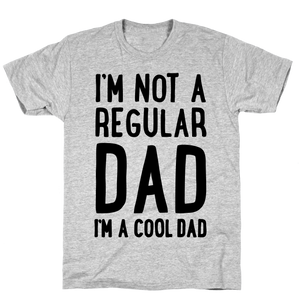 I'm Not A Regular Dad I'm A Cool Dad Funny T-shirt Tee Birthday Christmas Present T-Shirts Gift Men Shirts Mens Soft Clothes Fashion Tops