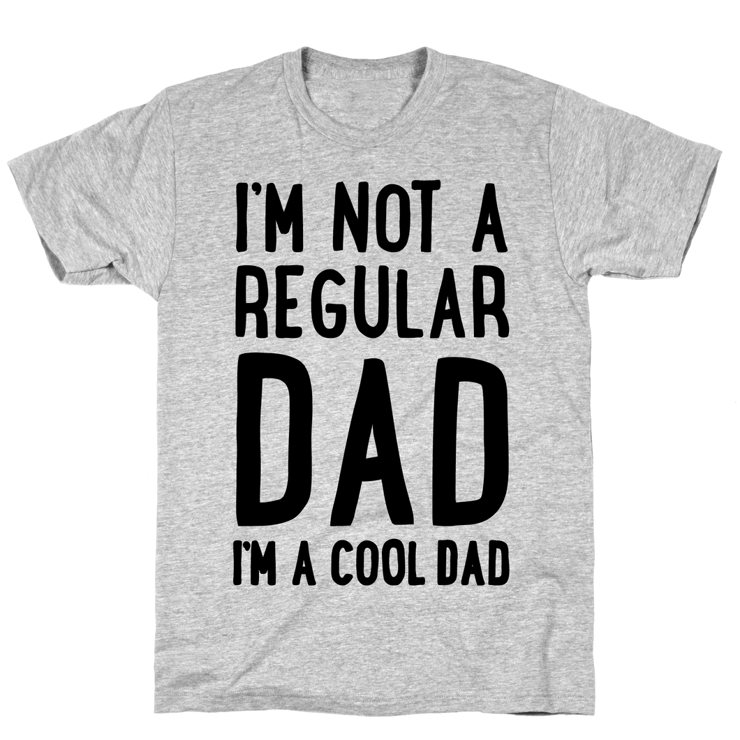 I'm Not A Regular Dad I'm A Cool Dad Funny T-shirt Tee Birthday Christmas Present T-Shirts Gift Men Shirts Mens Soft Clothes Fashion Tops